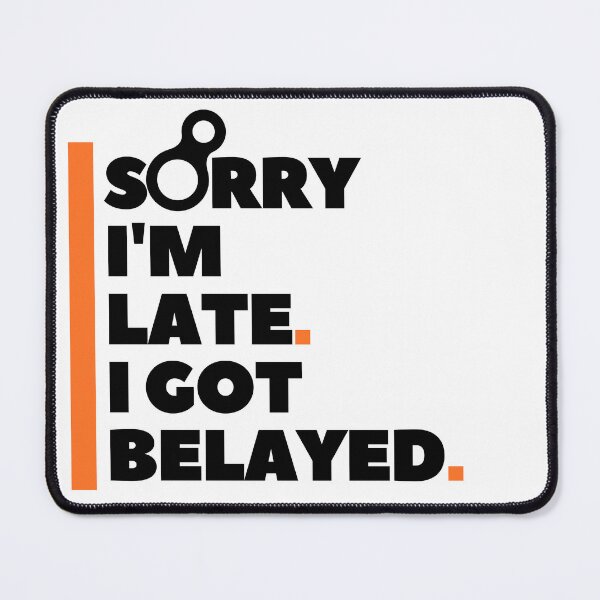 Item preview, Sorry I'm Late. I Got Belayed. Funny Climbing designed and sold by Boulder Design Co.