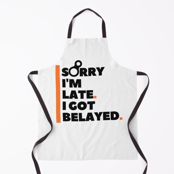 Item preview, Sorry I'm Late. I Got Belayed. Funny Climbing designed and sold by Boulder Design Co.