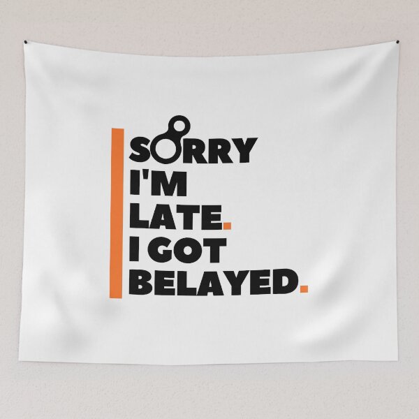 Item preview, Sorry I'm Late. I Got Belayed. Funny Climbing designed and sold by Boulder Design Co.
