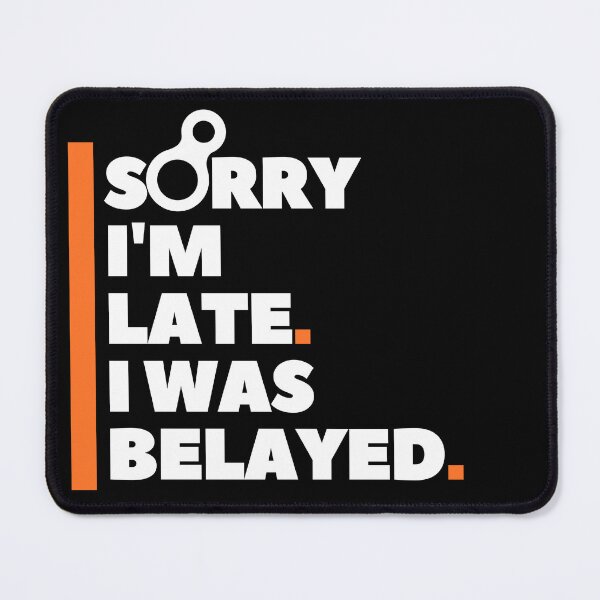 Item preview, Sorry I'm Late. I Was Belayed. Funny Climbing designed and sold by Boulder Design Co.