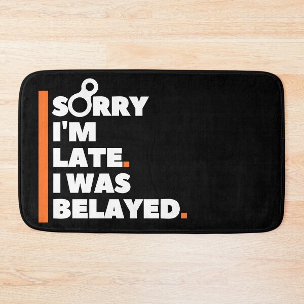 Item preview, Sorry I'm Late. I Was Belayed. Funny Climbing designed and sold by Boulder Design Co.