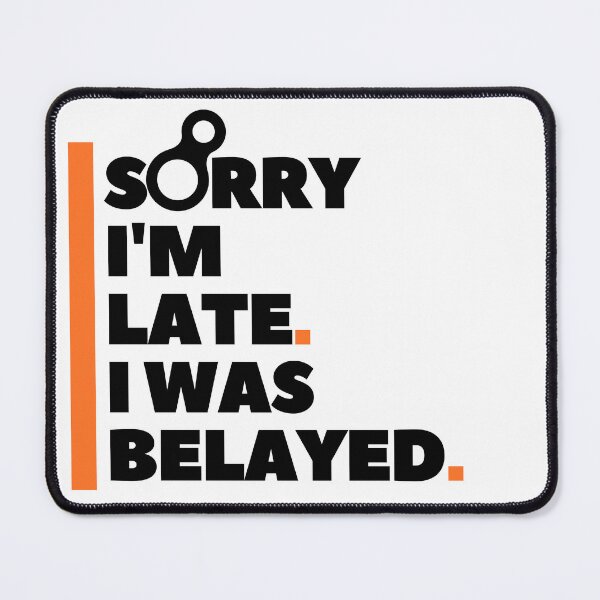 Item preview, Sorry I'm Late. I Was Belayed. Funny Climbing designed and sold by Boulder Design Co.