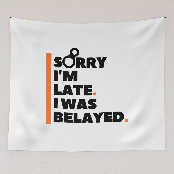 Item preview, Sorry I'm Late. I Was Belayed. Funny Climbing designed and sold by Boulder Design Co.