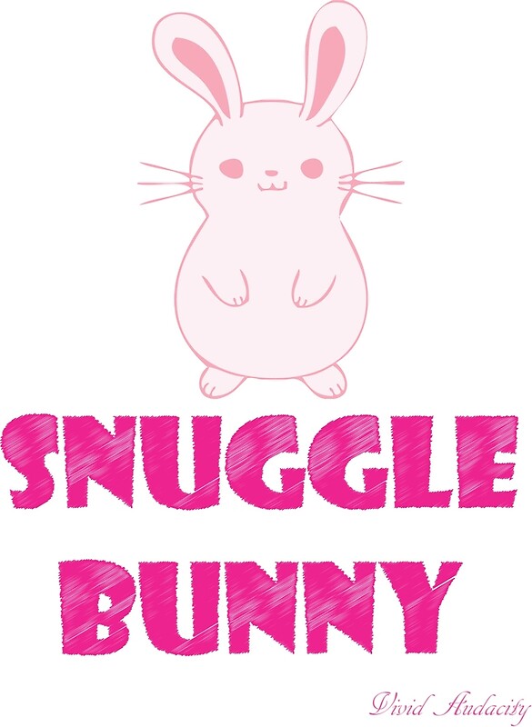 "SNUGGLE BUNNY" by VividAudacity Redbubble