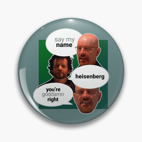 Item preview, BREAKING BAD WALTER WHITE QUOTE SAY MY NAME HEISENBERG YOURE GODDAMN RIGHT  designed and sold by JordiVeum.
