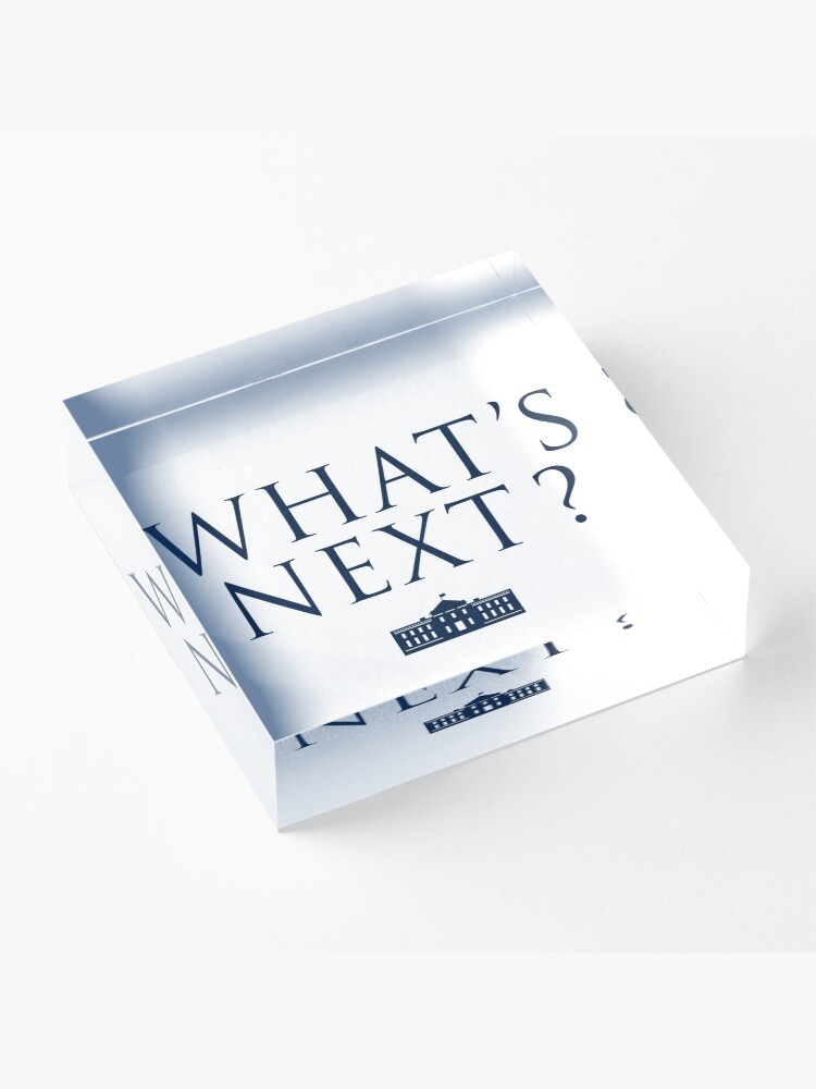 Alternate view of What's Next? West Wing Acrylic Block