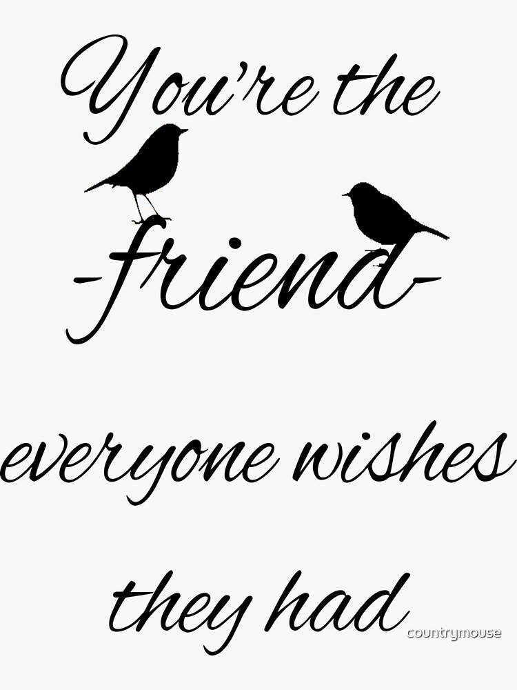 "You're the friend everyone wishes they had quote" Sticker by