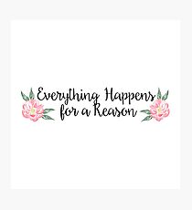 Everything Happens for a Reason Photographic Print