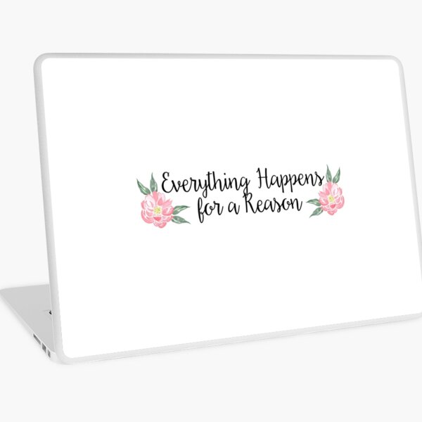 Everything Happens for a Reason Laptop Skin