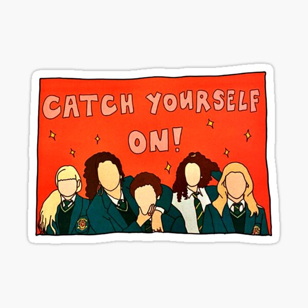 "catch yourself on" Sticker for Sale by ericajparra79 Redbubble
