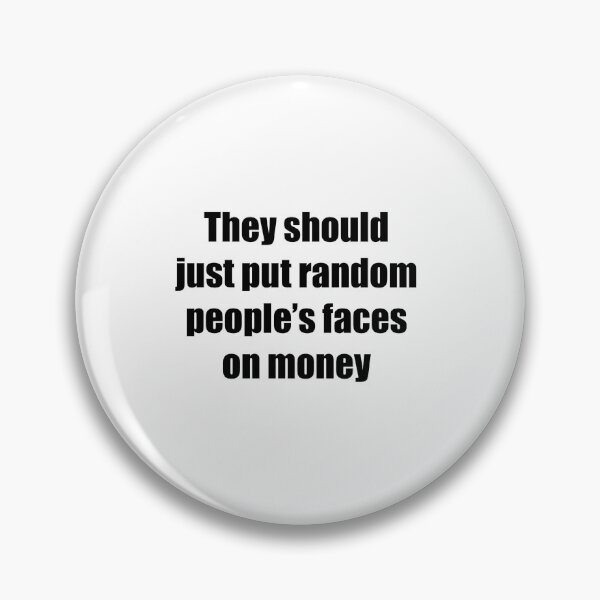 Item preview, They should just put random people faces on money typography designed and sold by Stickernpattern.