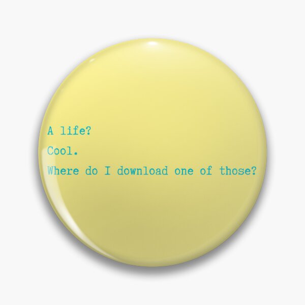 Item preview, A Life? Cool. Where Do I Download One of Those? minimalism nerd geek funny designed and sold by marie-inks.