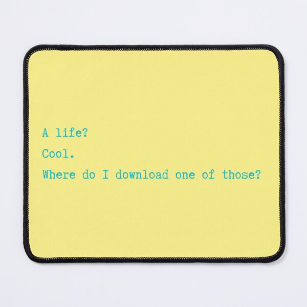 Item preview, A Life? Cool. Where Do I Download One of Those? minimalism nerd geek funny designed and sold by marie-inks.