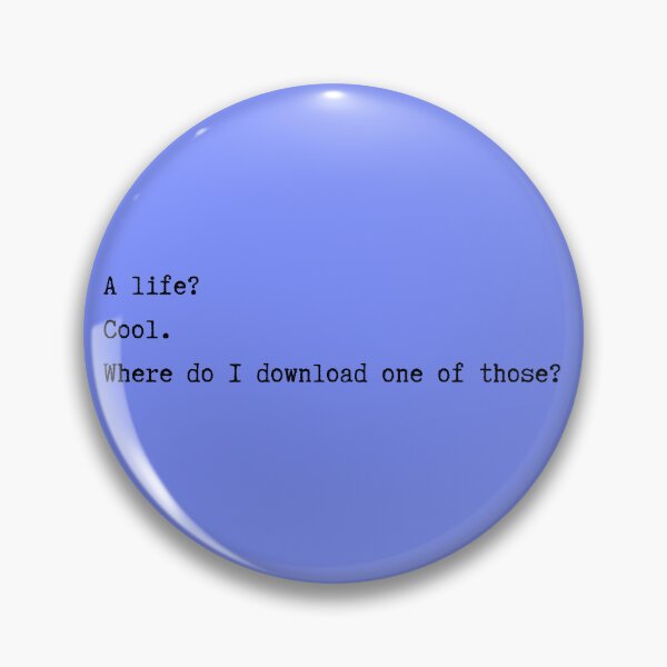 Item preview, A Life? Cool. Where Do I Download One of Those? minimalism nerd geek funny designed and sold by marie-inks.