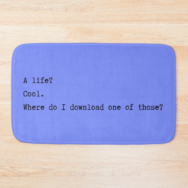 Item preview, A Life? Cool. Where Do I Download One of Those? minimalism nerd geek funny designed and sold by marie-inks.