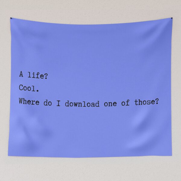 Item preview, A Life? Cool. Where Do I Download One of Those? minimalism nerd geek funny designed and sold by marie-inks.