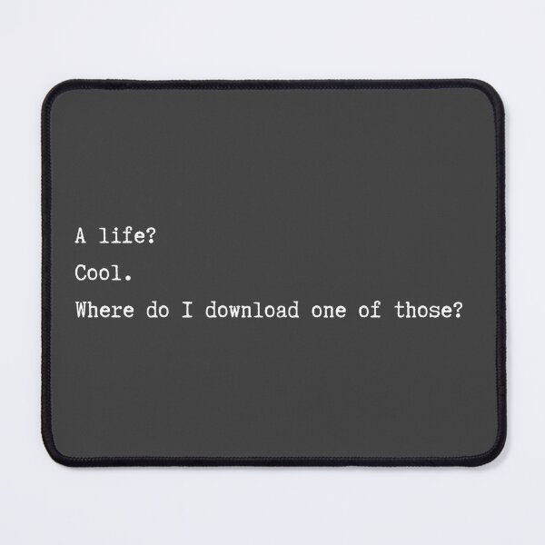 Item preview, A Life? Cool. Where Do I Download One of Those? minimalism nerd geek funny designed and sold by marie-inks.