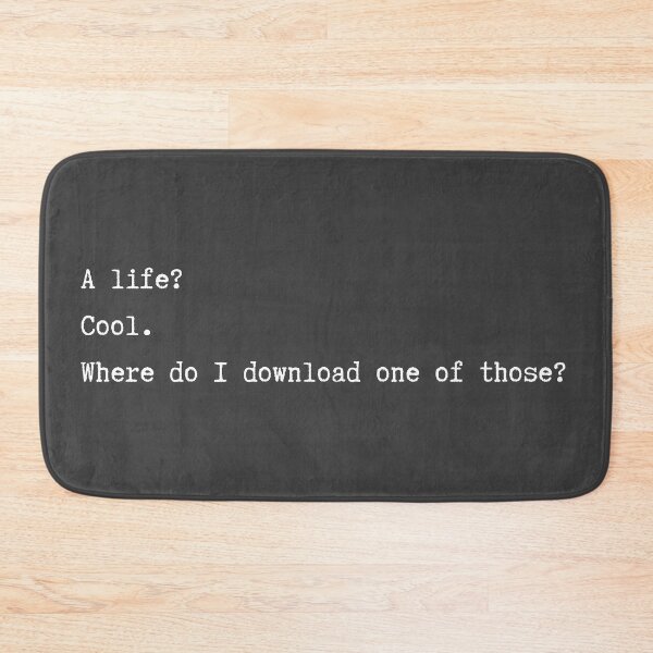 Item preview, A Life? Cool. Where Do I Download One of Those? minimalism nerd geek funny designed and sold by marie-inks.