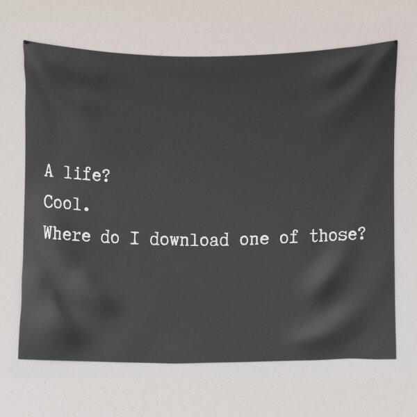 Item preview, A Life? Cool. Where Do I Download One of Those? minimalism nerd geek funny designed and sold by marie-inks.