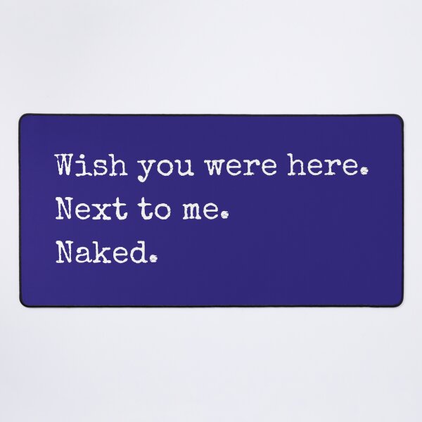 Item preview, Wish You Were Here. Next to Me. Naked. designed and sold by marie-inks.