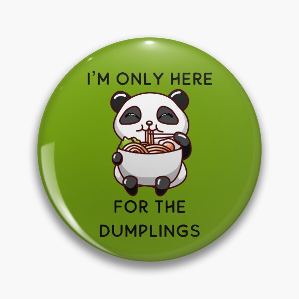 Item preview, I'm Only Here For The Dumplings designed and sold by RockBeeDesigns.