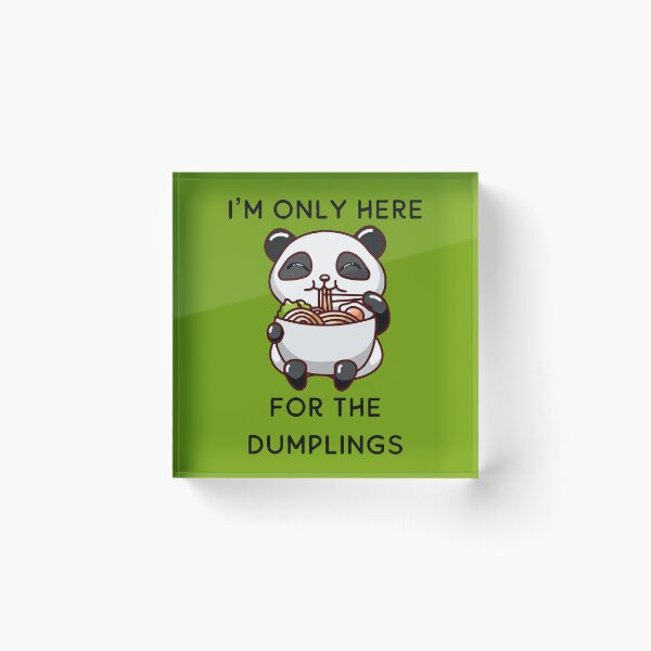 Item preview, I'm Only Here For The Dumplings designed and sold by RockBeeDesigns.