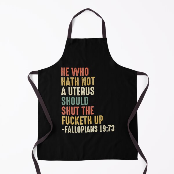 Item preview, He Who Hath Not A Uterus Should Shut The Fucketh Up designed and sold by EffieDietrich.