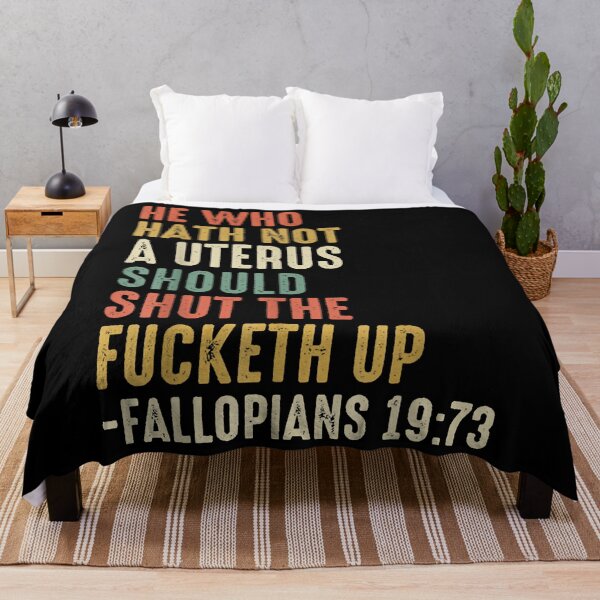 Item preview, He Who Hath Not A Uterus Should Shut The Fucketh Up designed and sold by EffieDietrich.