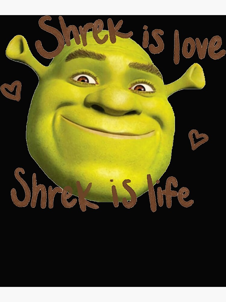 "Shrek is Love Shrek is Life" Poster for Sale by MarieParent Redbubble