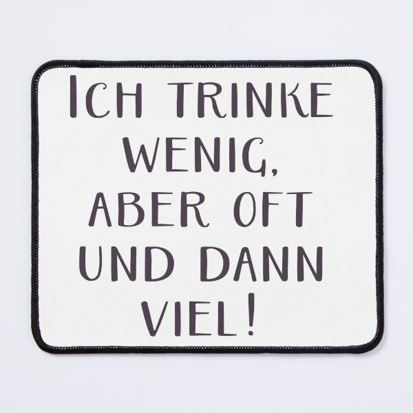 Artikelvorschau, Ich trinke wenig, aber oft und dann viel! - lustige Trinksprüche entworfen und verkauft von cursotti.