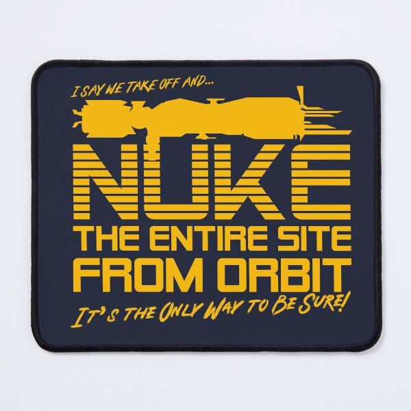 Item preview, I Say We Nuke the Entire Site From Orbit designed and sold by McPod.