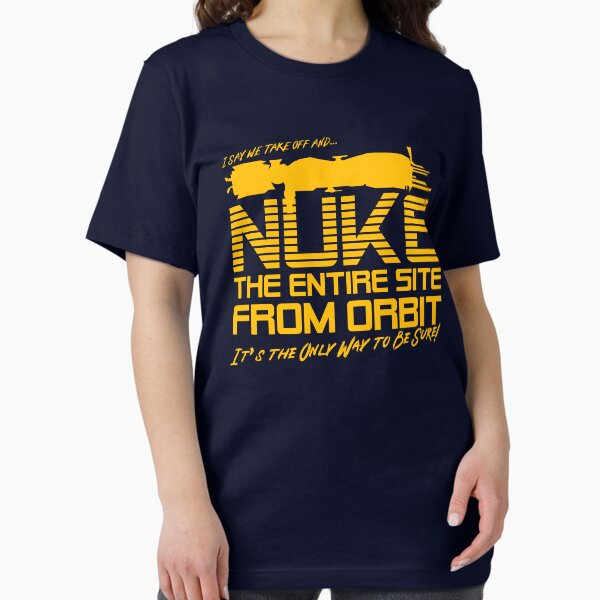Item preview, I Say We Nuke the Entire Site From Orbit designed and sold by McPod.