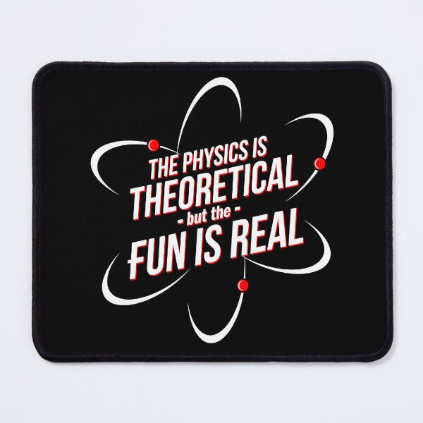 Item preview, The Physics is Theoretical, but the Fun is Real designed and sold by McPod.