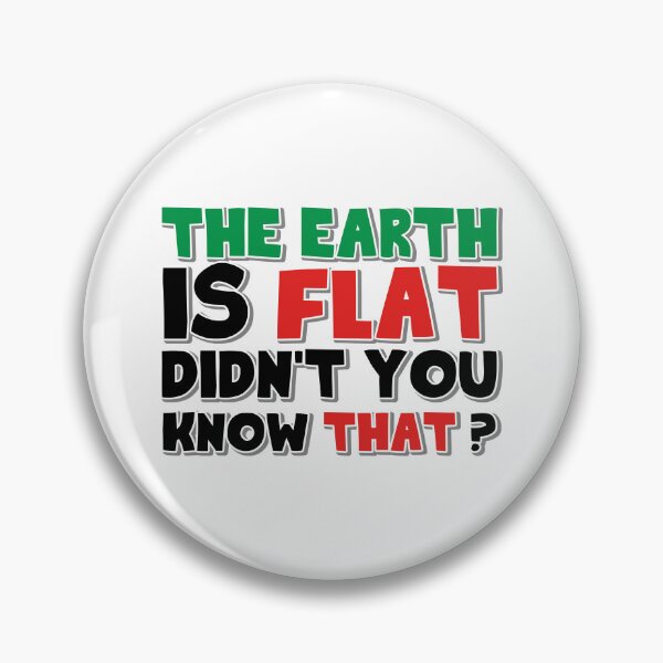Item preview, The Earth Is Flat Didn't You Know That ? designed and sold by OUSSART ⭐⭐⭐⭐⭐.