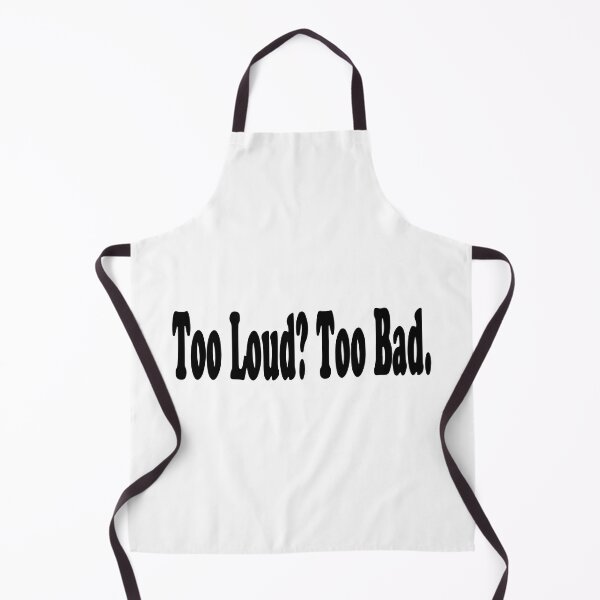 Item preview, Too Loud Too Bad designed and sold by Shinigami969.