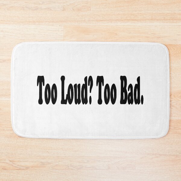 Item preview, Too Loud Too Bad designed and sold by Shinigami969.