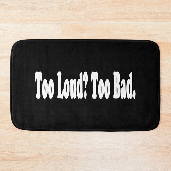 Item preview, Too Loud Too Bad designed and sold by Shinigami969.