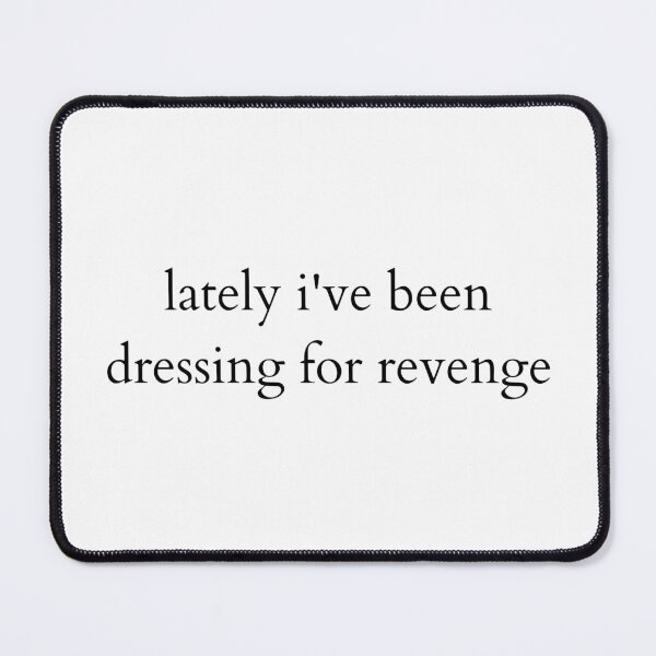 Item preview, lately i've been dressing for revenge designed and sold by ouiouiitslucyb1.