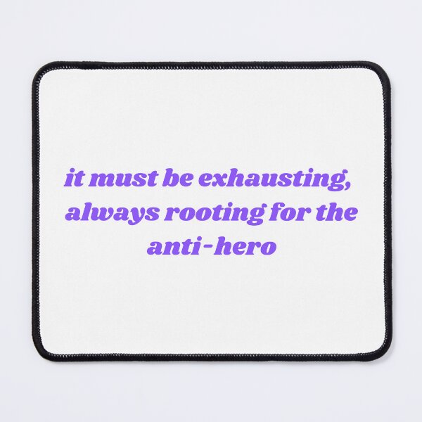 Item preview, it must be exhausting always rooting for the anti hero designed and sold by ouiouiitslucyb1.