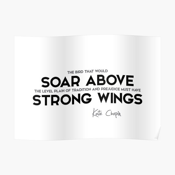 soar above, strong wings - kate chopin Poster