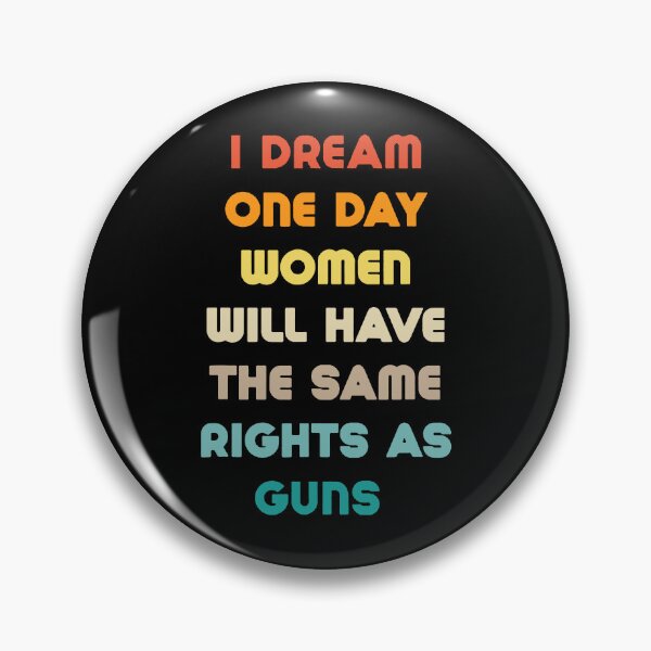 Item preview, I Dream Women Will One Day Have The Same Rights As Guns designed and sold by HATABNA.