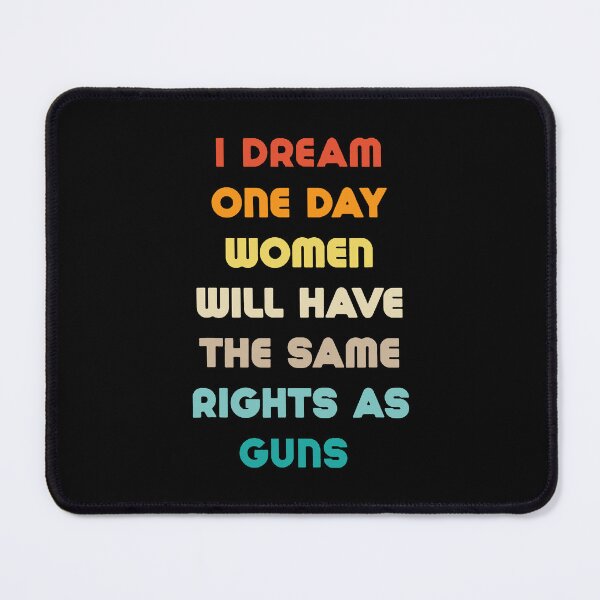 Item preview, I Dream Women Will One Day Have The Same Rights As Guns designed and sold by HATABNA.