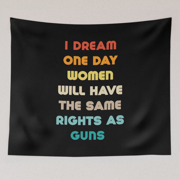 Item preview, I Dream Women Will One Day Have The Same Rights As Guns designed and sold by HATABNA.