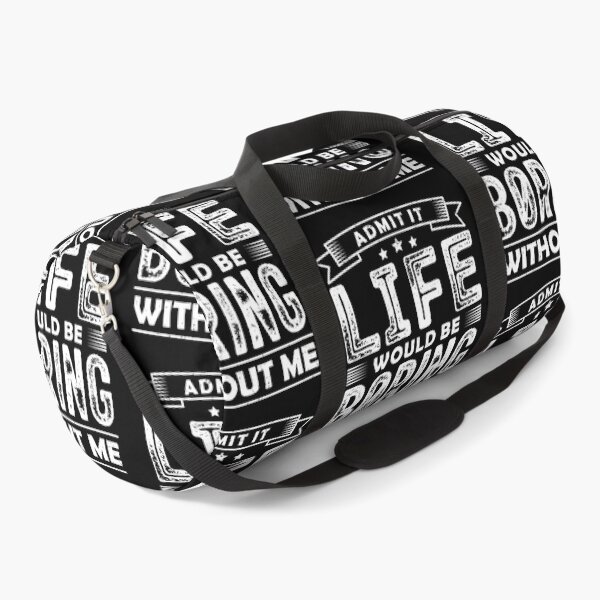 Item preview, Admit It Life Would Be Boring Without Me Funny Sarcastic designed and sold by GravitiTees.