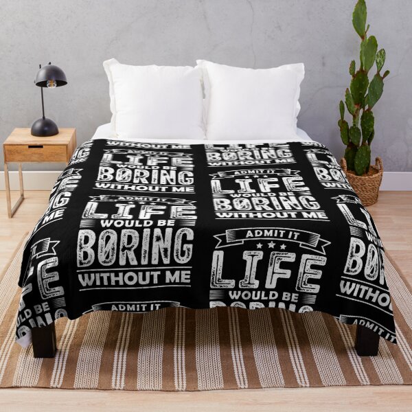 Item preview, Admit It Life Would Be Boring Without Me Funny Sarcastic designed and sold by GravitiTees.