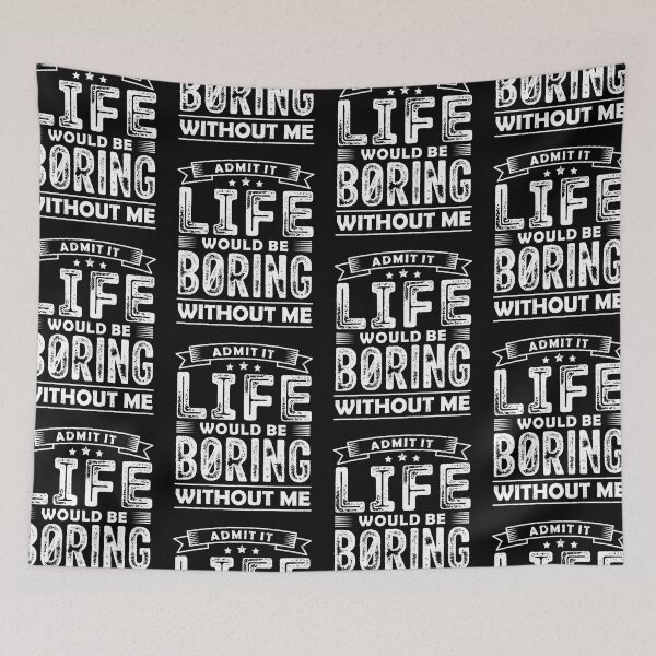 Item preview, Admit It Life Would Be Boring Without Me Funny Sarcastic designed and sold by GravitiTees.