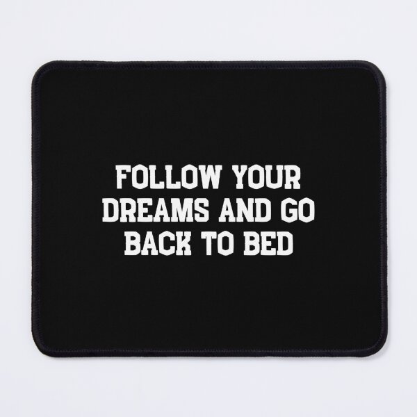 Item preview, Follow Your Dreams, Go Back to Bed designed and sold by Eriksonshop.