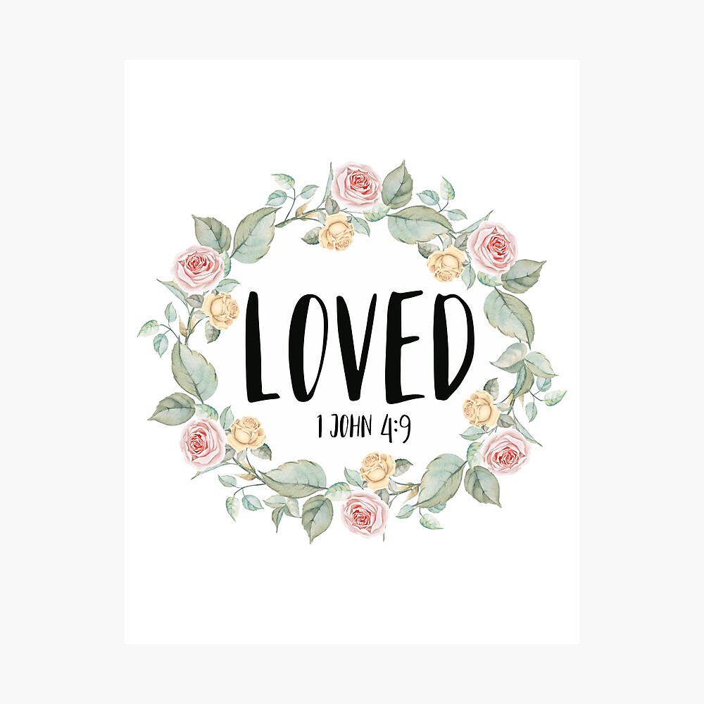 Loved 1 John 4 9 Bible Verse Metal Print By Walk By Faith Redbubble