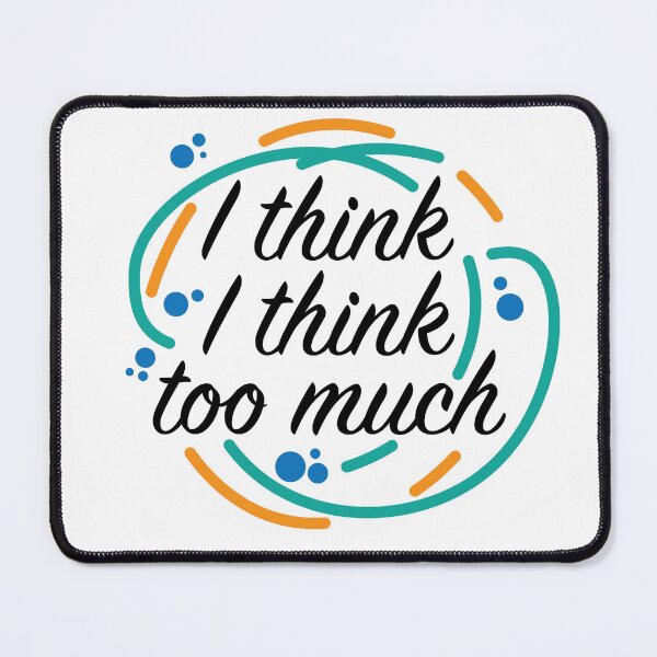 Item preview, Overthinking everyting - I think I think too much designed and sold by csaron92.