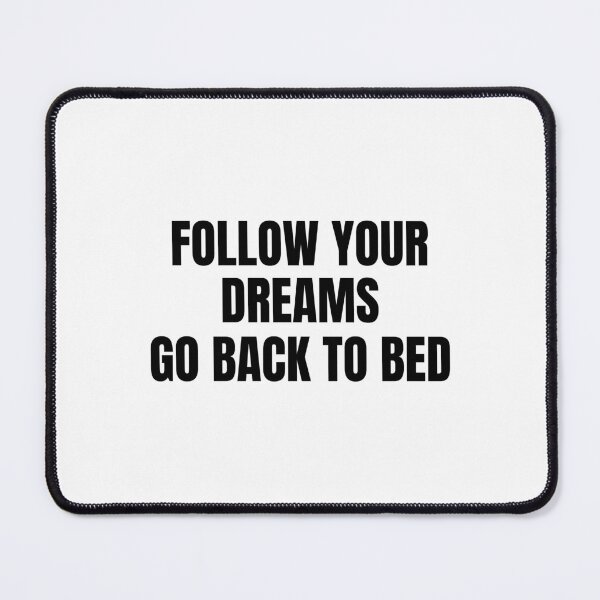 Item preview, Follow Your Dreams, Go Back to Bed designed and sold by Eriksonshop.
